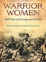 R. Cross, R. Miles. Warrior Women 3000 Years of Courage and Heroism.jpg