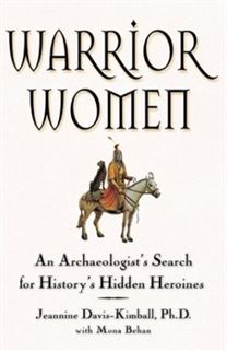 Davis-Kimball J. Warrior Women An Archaeologist's Search for History's Hidden Heroines.jpg