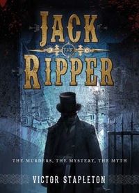 Jack the Ripper The Murders, the Mystery, the Myth.jpg