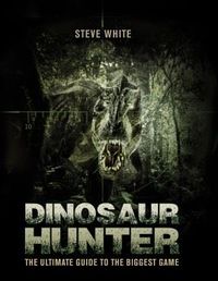 Dinosaur Hunter The Ultimate Guide to the Biggest Game.jpg