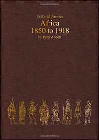 Colonial Armies in Africa 1850-1918 Organisation, Warfare, Dress and Weapons.jpg