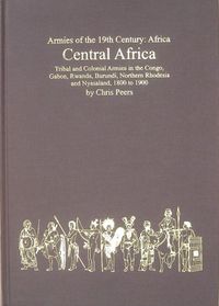 Central Africa Tribal and Colonial Armies in the Congo, Gabon, Rwanda, Burundi, Northern Rhodesia and Nyasaland.jpg