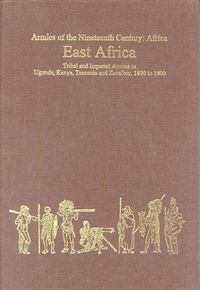 East Africa Tribal and Imperial Armies in Uganda, Kenya, Tanzania and Zanzibar, 1800 to 1900.jpg
